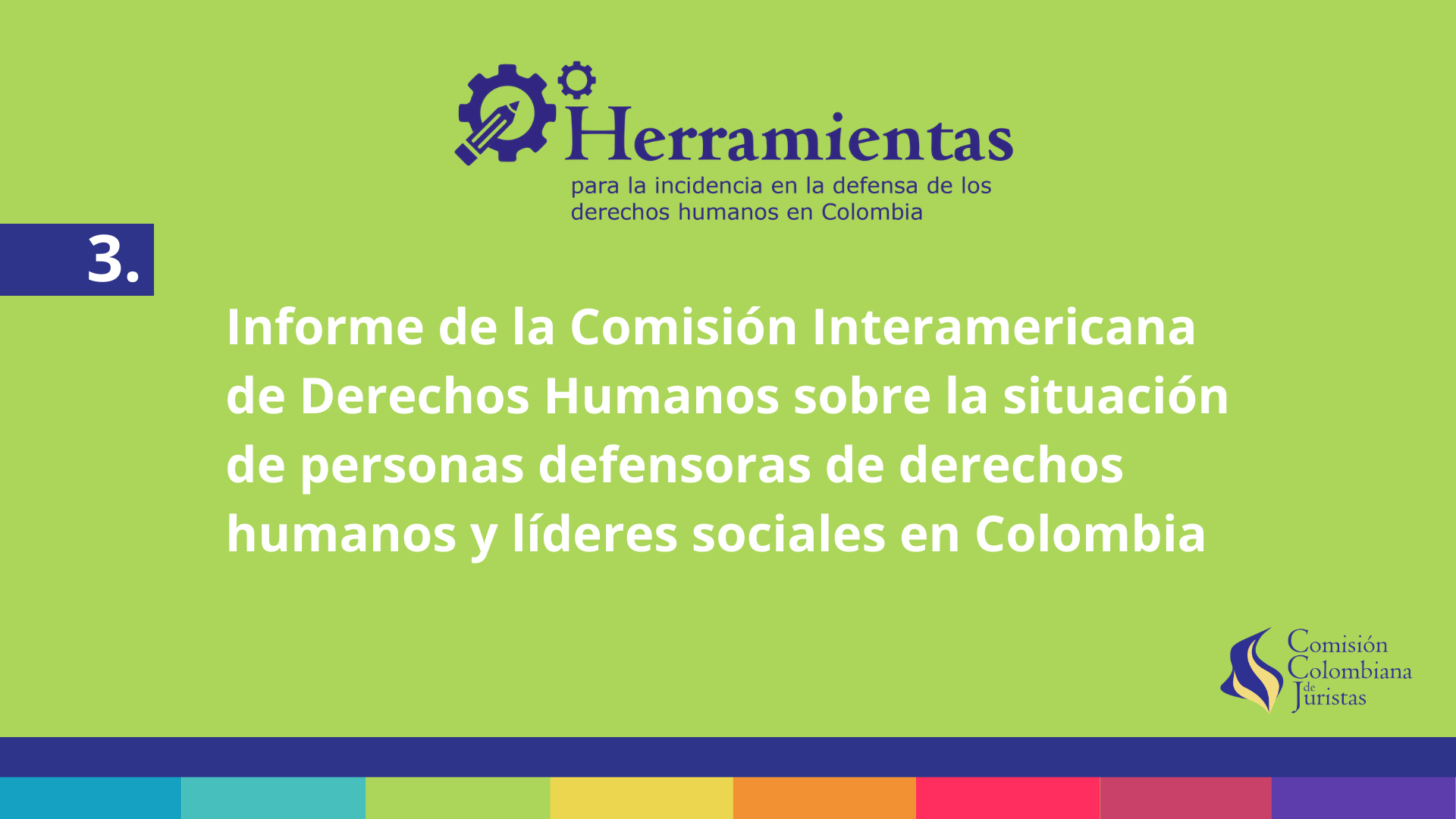 Cartilla 3: Informe de la Comisin Interamericana de Derechos Humanos sobre la situacin de personas defensoras de derechos humanos y lderes sociales en Colombia 